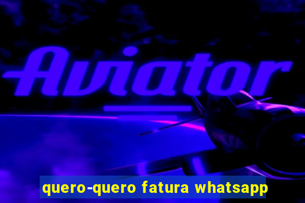 quero-quero fatura whatsapp