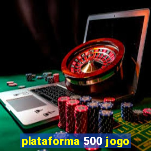 plataforma 500 jogo