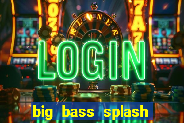 big bass splash demo betano