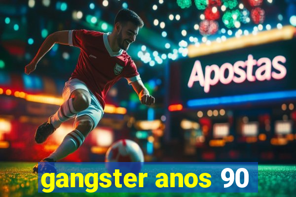 gangster anos 90