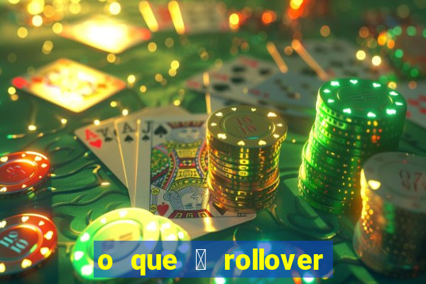 o que 茅 rollover de deposito