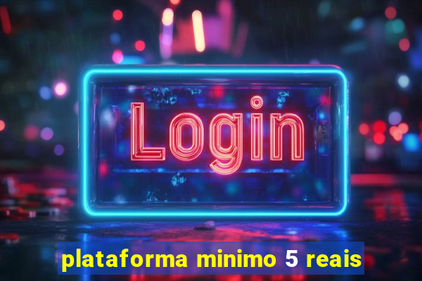 plataforma minimo 5 reais