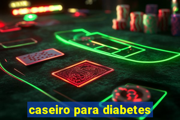 caseiro para diabetes