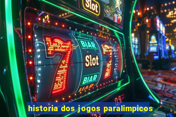 historia dos jogos paralimpicos