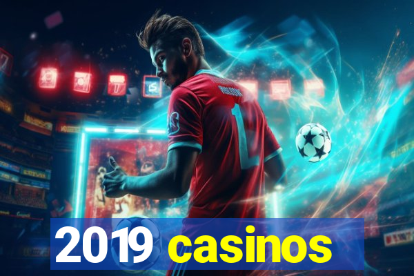 2019 casinos