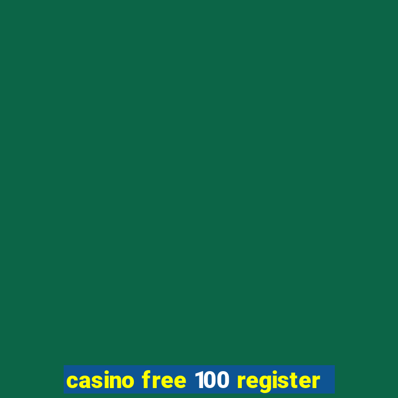 casino free 100 register