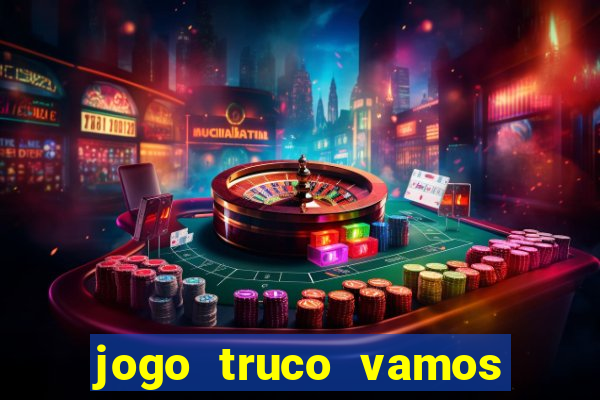 jogo truco vamos paga mesmo