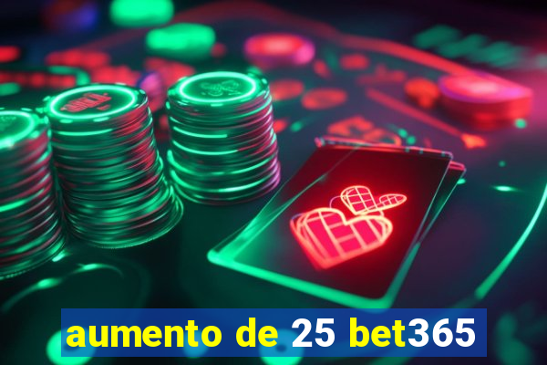 aumento de 25 bet365