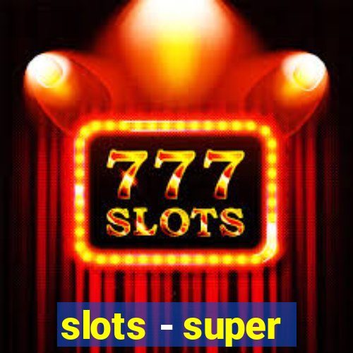 slots - super