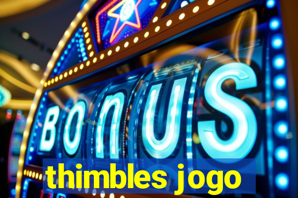 thimbles jogo