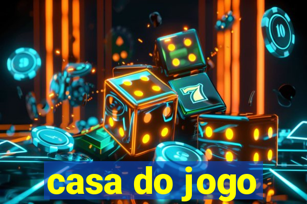 casa do jogo