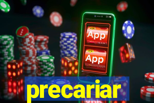 precariar