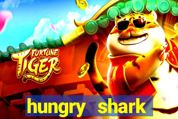 hungry shark evolution dinheiro infinito