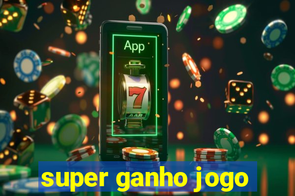 super ganho jogo