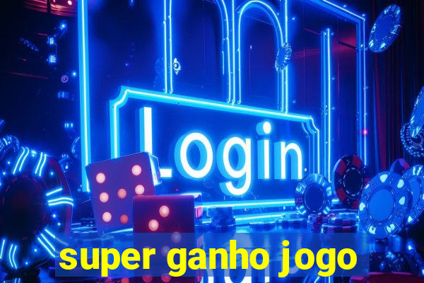 super ganho jogo