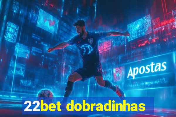 22bet dobradinhas