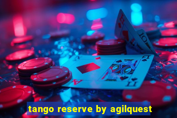 tango reserve by agilquest