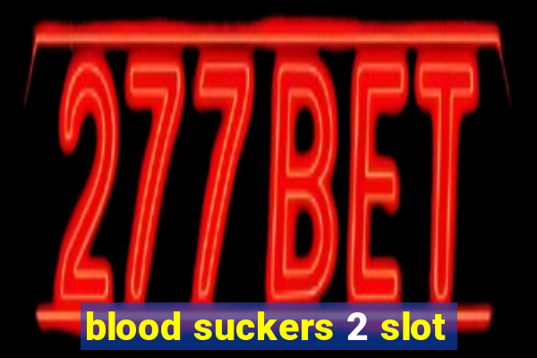 blood suckers 2 slot