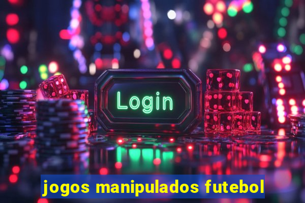 jogos manipulados futebol