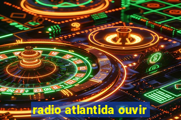 radio atlantida ouvir