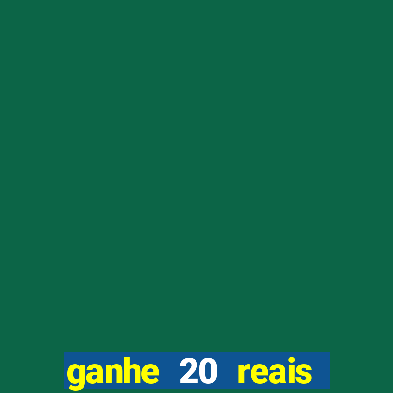 ganhe 20 reais para apostar