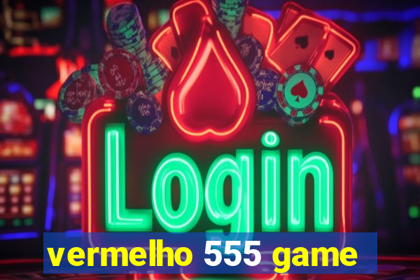 vermelho 555 game