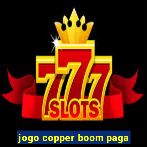 jogo copper boom paga