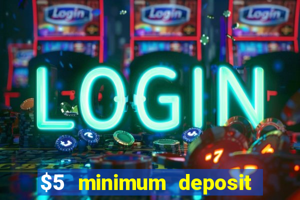 $5 minimum deposit casino australia 2019