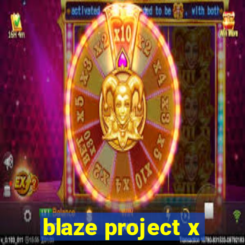 blaze project x