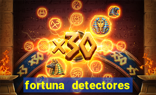 fortuna detectores de metal