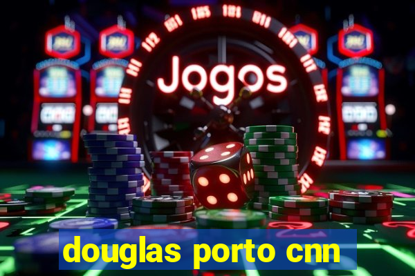 douglas porto cnn