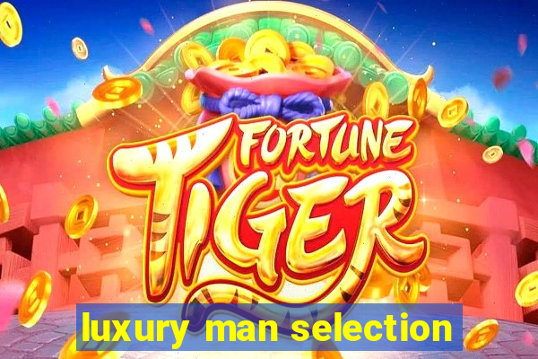 luxury man selection