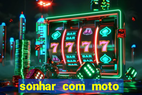 sonhar com moto roubada jogo do bicho