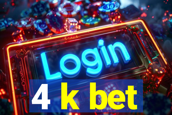 4 k bet