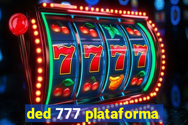 ded 777 plataforma