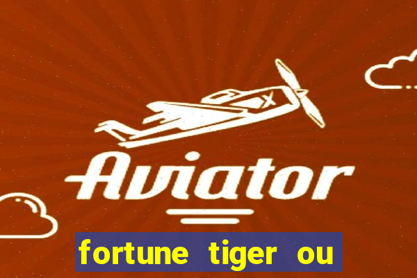 fortune tiger ou fortune rabbit