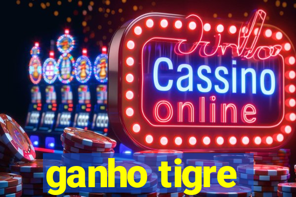 ganho tigre