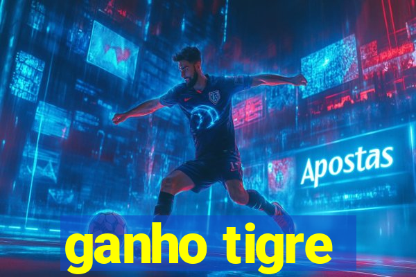 ganho tigre