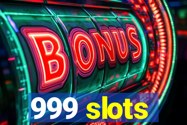 999 slots