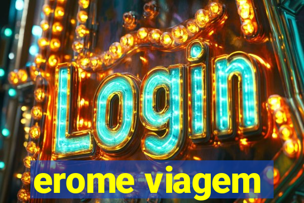 erome viagem