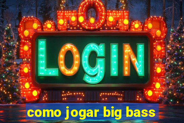 como jogar big bass