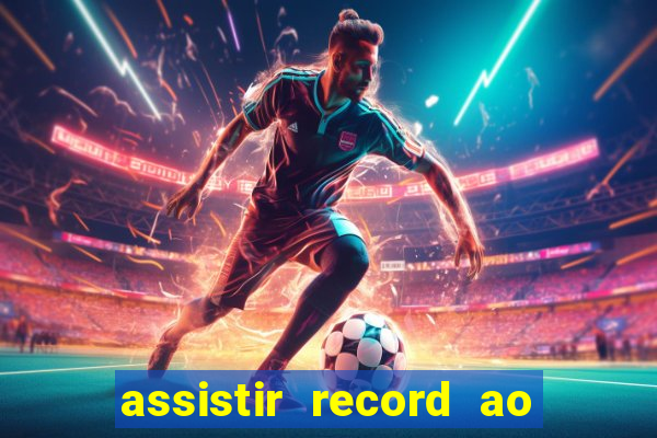 assistir record ao vivo bahia