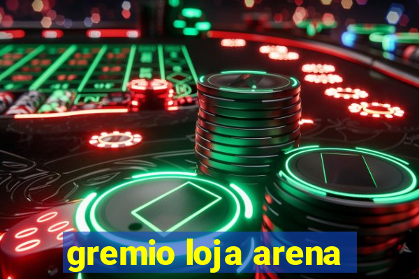 gremio loja arena