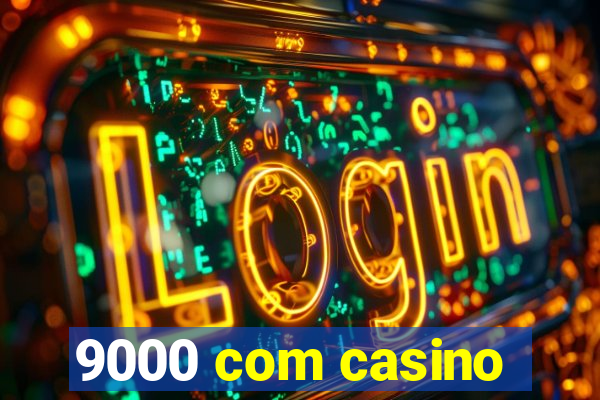 9000 com casino