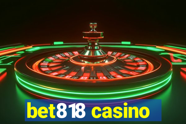 bet818 casino