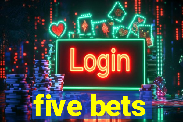 five bets