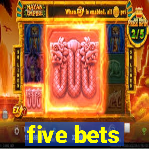 five bets