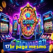 17br paga mesmo