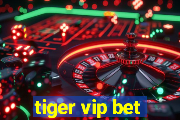 tiger vip bet