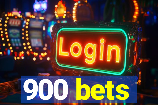 900 bets